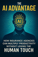 The AI Advantage: How Insurance Agencies Can Multiply Productivity Without Losing the Human Touch