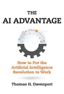 The AI Advantage: How to Put the Artificial Intelligence Revolution to Work - Davenport, Thomas H