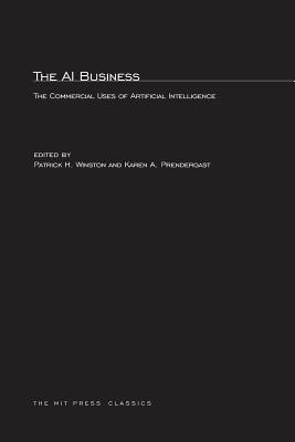 The AI Business: The Commercial Uses of Artificial Intelligence - Winston, Patrick Henry (Editor), and Prendergast, Karen A (Editor)