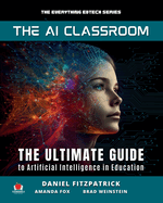 The AI Classroom: The Ultimate Guide to Artificial Intelligence in Education