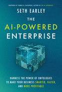 The Ai-Powered Enterprise: Harness the Power of Ontologies to Make Your Business Smarter, Faster, and More Profitable