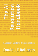 The AI Revolution Handbook: A Leader's Guide to Transformation