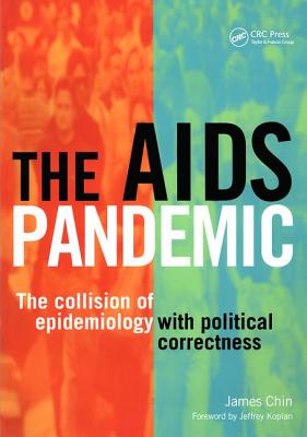 The AIDS Pandemic: The Collision of Epidemiology with Political Correctness - Chin, James, and Gillies, Alan