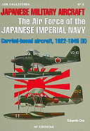 The Air Force of the Imperial Japanese Navy, Volume 2: Carrier-Based Aircraft, 1922-1945