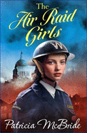 The Air Raid Girls: A heartbreaking, emotional wartime saga series from Patricia McBride