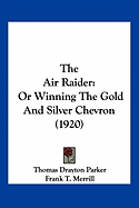 The Air Raider: Or Winning The Gold And Silver Chevron (1920) - Parker, Thomas Drayton