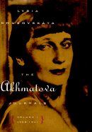 The Akhmatova Journals - Chukovskaia, Lidiia Korneevna, and Chukovskaya, Lydia, and Chuckovskaya, Lydia