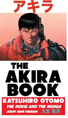 The Akira Book: Katsuhiro Otomo: The Movie and the Manga - Robinson, Jeremy Mark