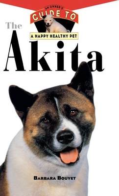 The Akita: An Owner's Guide to a Happy Healthy Pet - Bouyet, Barbara