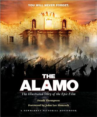 The Alamo: The Illustrated Story of the Epic Film - Thompson, Frank T