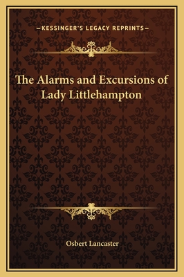 The Alarms and Excursions of Lady Littlehampton - Lancaster, Osbert