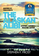 The Alaskan Alibi: Mystery, Murder & Frontier Justice