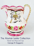 The Alastair Leslie Collection Volume Two: Mugs And Jugs
