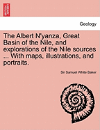 The Albert N'Yanza, Great Basin of the Nile, and Explorations of the Nile Sources