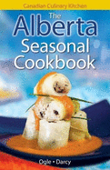 The Alberta Seasonal Cookbook: History, Folklore & Recipes with a Twist