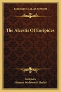 The Alcestis of Euripides