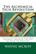 The Alchemical Tech Revolution: Fulfilling Ancient Esoteric Agendas Through the Use of High Technology