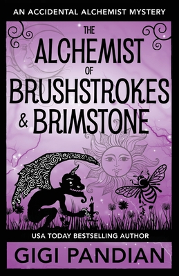 The Alchemist of Brushstrokes and Brimstone: An Accidental Alchemist Mystery - Pandian, Gigi