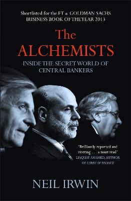 The Alchemists: Inside the secret world of central bankers - Irwin, Neil