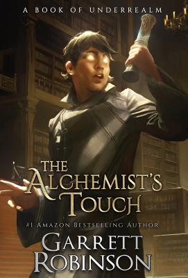 The Alchemist's Touch: A Book of Underrealm - Robinson, Garrett, and Conlin, Karen (Editor)