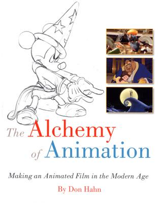 The Alchemy of Animation: Making an Animated Film in the Modern Age - Hahn, Don