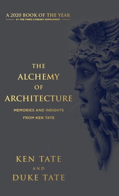The Alchemy of Architecture: Memories and Insights from Ken Tate - Tate, Ken, and Tate, Duke