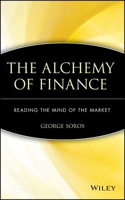 The Alchemy of Finance: Reading the Mind of the Market - Soros, George