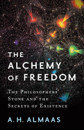 The Alchemy of Freedom: The Philosophers' Stone and the Secrets of Existence