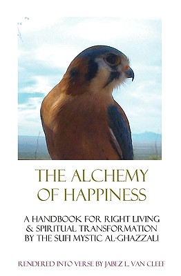 The Alchemy Of Happiness: Sufi Handbook For Right Living In Modern English Verse - Van Cleef, Jabez L