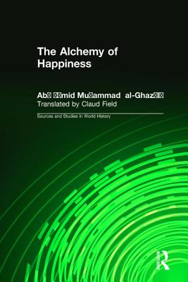 The Alchemy of Happiness - Muhammad Al-Ghazzali, Abu Hamid, and Daniel, Elton D, and Field, Claud