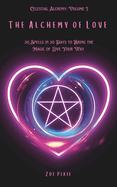 The Alchemy of Love: 30 Spells in 30 Days to Bring the Magic of Love Your Way