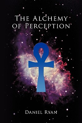The Alchemy of Perception - Ryan, Daniel