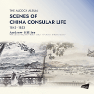 The Alcock Album: Scenes of China Consular Life, 1843-1853