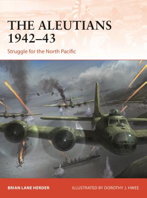 The Aleutians 1942-43: Struggle for the North Pacific - Herder, Brian Lane