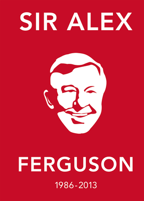 The Alex Ferguson Quote Book: The Greatest Manager in His Own Words - Ebury Press