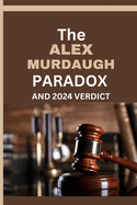 The Alex Murdaugh Paradox and 2024 Verdict: The Many Unresolved Questions And Lingering Mysteries About the Mudaugh family and Alex's legal troubles, trials and Latest verdict.