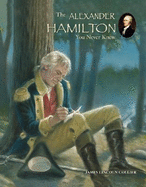 The Alexander Hamilton You Never Knew