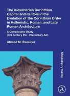 The Alexandrian Corinthian Capital and its Role in the Evolution of the Corinthian Order in Hellenistic, Roman, and Late Roman Architecture: A Comparative Study (3rd century BC - 7th century AD)