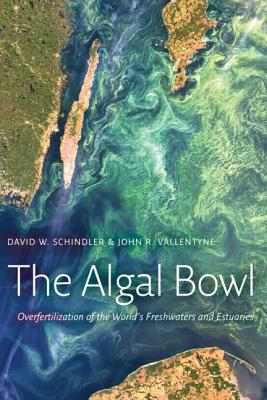 The Algal Bowl: Overfertilization of the World's Freshwaters and Estuaries - Schindler, David W.