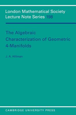 The Algebraic Characterization of Geometric 4-Manifolds - Hillman, J. A.