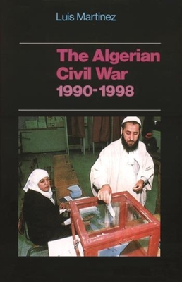 The Algerian Civil War, 1990-1998 - Martinez, Luis, Archbishop, and Entelis, John (Preface by)