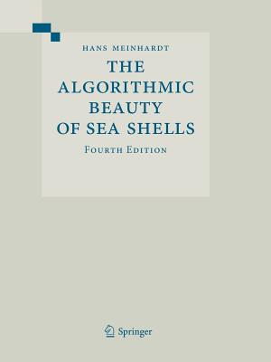 The Algorithmic Beauty of Sea Shells - Meinhardt, Hans, and Prusinkiewicz, Przemyslaw (Contributions by), and Fowler, Deborah R (Contributions by)