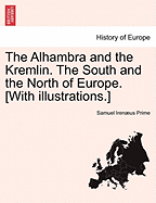 The Alhambra and the Kremlin. the South and the North of Europe. [With Illustrations.]