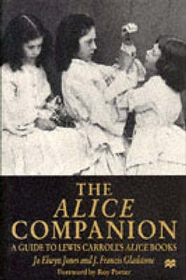 The Alice Companion: Guide to Lewis Carroll's Alice Books - Elwyn Jones, Jo, and Gladstone, J.Francis