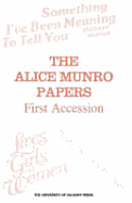 The Alice Munro Papers: First Accession - University of Calgary, and Moore, Jean (Compiled by), and Tener, Jean F (Compiled by)