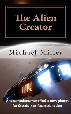 The Alien Creator - Miller, Michael W