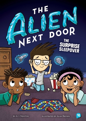 The Alien Next Door 10: The Surprise Sleepover - Newton, A I
