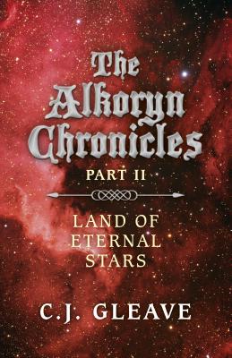 The Alkoryn Chronicles: Part II Land of Eternal Stars - Gleave, C