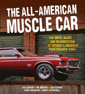 The All-American Muscle Car: The Birth, Death and Resurrection of Detroit's Greatest Performance Cars