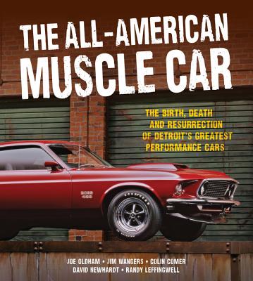 The All-American Muscle Car: The Birth, Death and Resurrection of Detroit's Greatest Performance Cars - Leffingwell, Randy, and Holmstrom, Darwin (Editor), and Newhardt, David (Photographer)